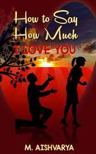 How to Say How Much I Love You