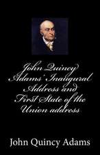 John Quincy Adams' Inaugural Address and First State of the Union Address