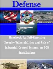 Handbook for Self-Assessing Security Vulnerabilities and Risk of Industrial Control Systems on Dod Installations