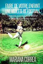 Faire de Votre Enfant Une Vedette de Football