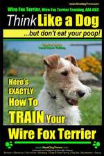 Wire Fox Terrier, Wire Fox Terrier Training, AAA Akc Think Like a Dog But Don't Eat Your Poop! Wire Fox Terrier Breed Expert Training