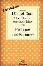 Hor Mal, Oma! Ich Erzahle Dir Eine Geschichte Von Fruhling Und Sommer