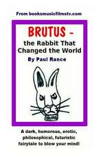 Brutus the Rabbit That Changed the World