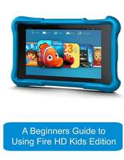 A Beginners Guide to Using Kindle Fire HD Kids Edition