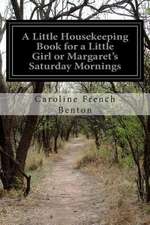 A Little Housekeeping Book for a Little Girl or Margaret's Saturday Mornings