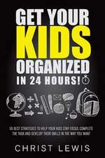 Get Your Kids Organized in 24 Hours!