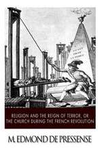 Religion and the Reign of Terror, or the Church During the French Revolution