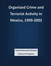 Organized Crime and Terrorist Activity in Mexico, 1999-2002