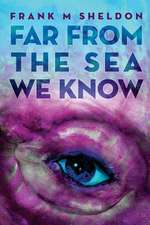 Far from the Sea We Know