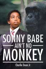 SONNY BABE AIN'T NO MONKEY