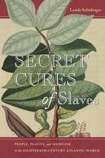 Secret Cures of Slaves – People, Plants, and Medicine in the Eighteenth–Century Atlantic World