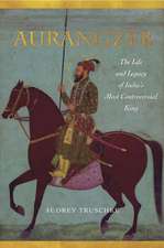 Aurangzeb – The Life and Legacy of India`s Most Controversial King