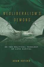 Neoliberalism`s Demons – On the Political Theology of Late Capital