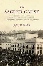 The Sacred Cause – The Abolitionist Movement, Afro–Brazilian Mobilization, and Imperial Politics in Rio de Janeiro