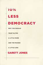 10% Less Democracy – Why You Should Trust Elites a Little More and the Masses a Little Less