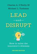 Lead and Disrupt – How to Solve the Innovator`s Dilemma, Second Edition