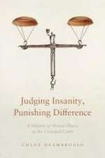 Judging Insanity, Punishing Difference – A History of Mental Illness in the Criminal Court