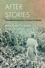 After Stories – Transnational Intimacies of Postwar El Salvador