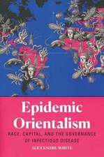 Epidemic Orientalism – Race, Capital, and the Governance of Infectious Disease