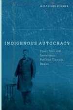 Indigenous Autocracy – Power, Race, and Resources in Porfirian Tlaxcala, Mexico