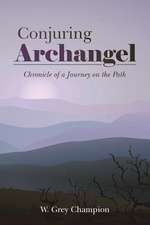 Conjuring Archangel: Chronicle of a Journey on the Path