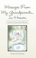 Messages from My Grandparents... in Heaven: How You Can Keep Contact with Yours