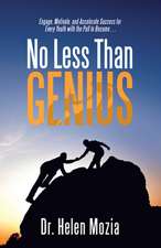 No Less Than Genius: Engage, Motivate, and Accelerate Success for Every Youth with the Pull to Become . . .