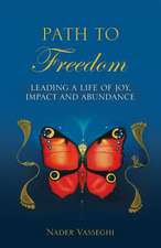 Path to Freedom: Leading a Life of Joy, Impact, and Abundance