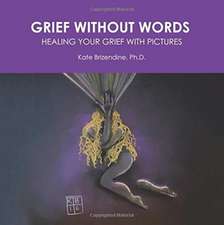 Grief Without Words: Healing Your Grief With Pictures