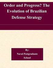 Order and Progress? the Evolution of Brazilian Defense Strategy