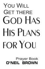 You Will Get There God Has His Plans for You