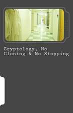 Cryptology, No Cloning & No Stopping