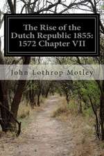 The Rise of the Dutch Republic 1855