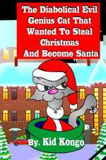 The Diabolical Evil Genius Cat That Wanted to Steel Christmas and Become Santa