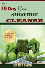 My 10-Day Green Smoothie Cleanse