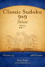 Classic Sudoku 9x9 Deluxe - Medium - Volume 53 - 468 Logic Puzzles