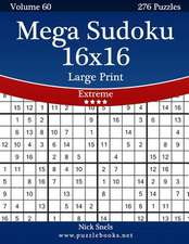 Mega Sudoku 16x16 Large Print - Extreme - Volume 60 - 276 Logic Puzzles