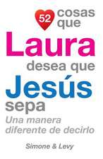 52 Cosas Que Laura Desea Que Jesus Sepa