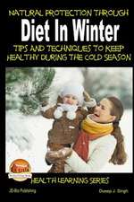 Natural Protection Through Diet in Winter - Tips and Techniques to Keep Healthy During the Cold Season