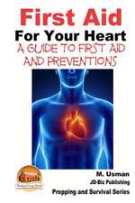 First Aid for Your Heart - A Guide to First Aid and Preventions