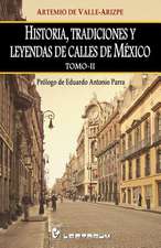 Historia, Tradiciones y Leyendas de Calles de Mexico. Tomo II