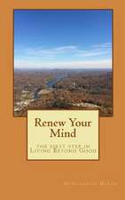 Renew Your Mind the 1st Step in Living Beyond Good