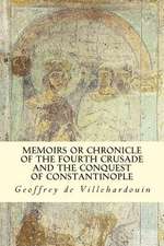 Memoirs or Chronicle of the Fourth Crusade and the Conquest of Constantinople