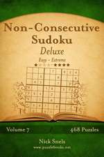 Non-Consecutive Sudoku Deluxe - Easy to Extreme - Volume 7 - 468 Logic Puzzles