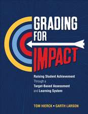 Grading for Impact: Raising Student Achievement Through a Target-Based Assessment and Learning System