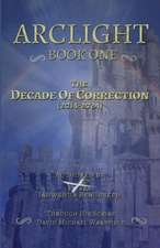 Arclight Book One - The Decade of Correction