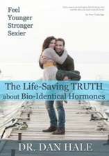 Feel Younger, Stronger, Sexier: The Truth about Bio-Identical Hormones