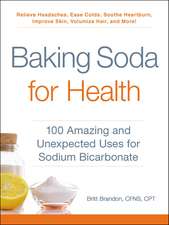 Baking Soda for Health: 100 Amazing and Unexpected Uses for Sodium Bicarbonate