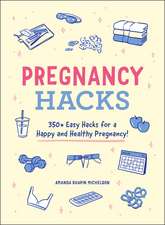 Pregnancy Hacks: 350+ Easy Hacks for a Happy and Healthy Pregnancy!