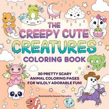 The Creepy Cute Creatures Coloring Book: 30 Pretty Scary Animal Coloring Pages for Wildly Adorable Fun!